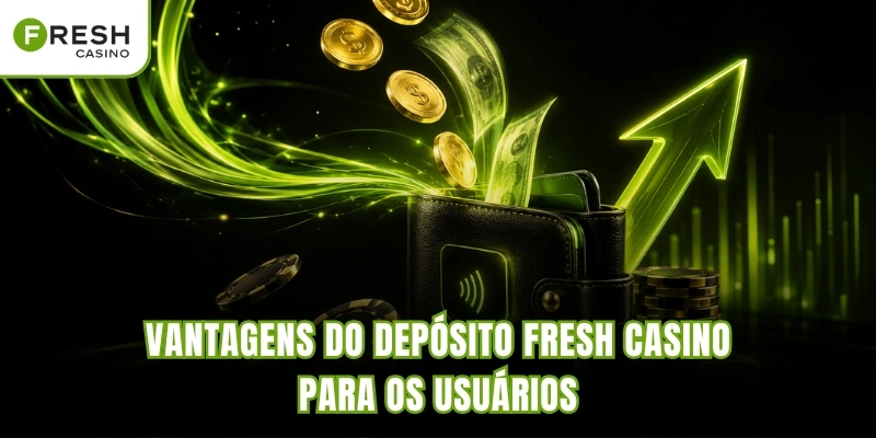 Vantagens do depósito Fresh Casino para os usuários