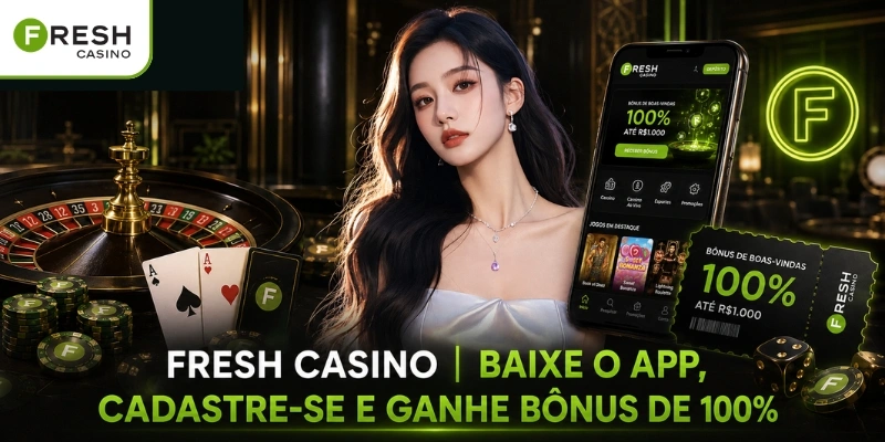 Fresh Casino | Baixe o App, Cadastre-se e Ganhe Bônus de 100%