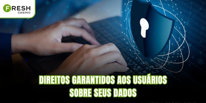 Direitos garantidos aos usuários sobre seus dados