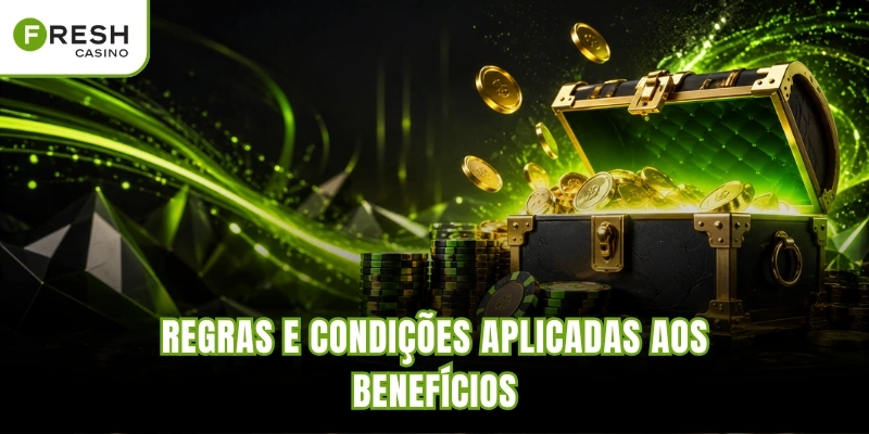 Regras e condições aplicadas aos benefícios