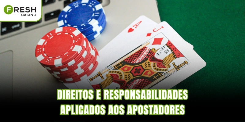 Direitos e responsabilidades aplicados aos apostadores